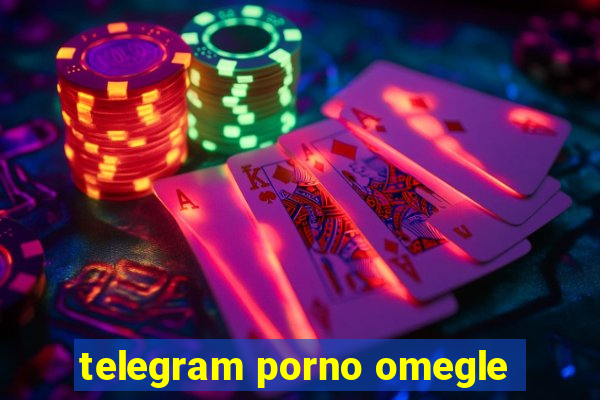 telegram porno omegle